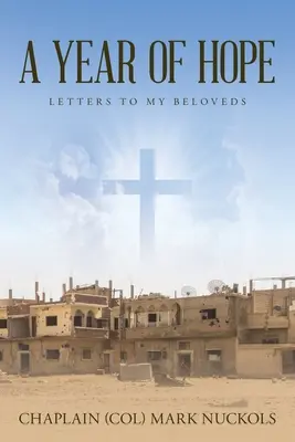 Un an de speranță: Scrisori către iubitele mele (Nuckols Chaplain (Col) Mark) - A Year of Hope: Letters to My Beloveds (Nuckols Chaplain (Col) Mark)