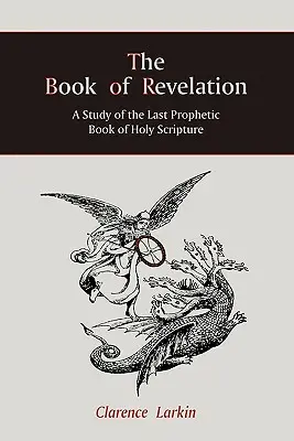 Cartea Apocalipsei: Un studiu al ultimei cărți profetice din Sfânta Scriptură - The Book of Revelation: A Study of the Last Prophetic Book of Holy Scripture