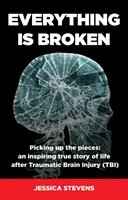 Totul este rupt: Viața după o leziune cerebrală traumatică (TCC) - Everything is Broken: Life after Traumatic Brain Injury (TBI)