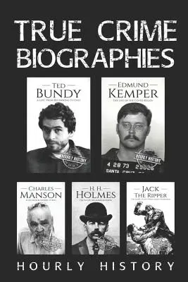Biografii ale crimelor adevărate: Ted Bundy, Edmund Kemper, H. H. Holmes, Charles Manson, Jack Spintecătorul - True Crime Biographies: Ted Bundy, Edmund Kemper, H. H. Holmes, Charles Manson, Jack the Ripper