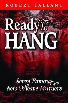 Ready to Hang: Șapte crime faimoase din New Orleans - Ready to Hang: Seven Famous New Orleans Murders