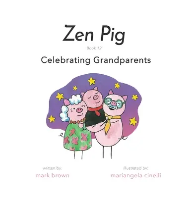 Zen Pig: Cartea 12: Sărbătorirea bunicilor - Zen Pig: Book 12: Celebrating Grandparents