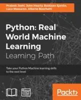 Python: Real World Machine Learning: Duceți-vă abilitățile de învățare a mașinilor Python la nivelul următor - Python: Real World Machine Learning: Take your Python Machine learning skills to the next level
