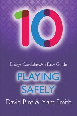 Jocul de cărți la bridge: Un ghid ușor - 10. A juca în siguranță - Bridge Cardplay: An Easy Guide - 10. Playing Safely