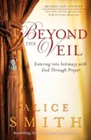 Dincolo de văl: Intrarea în intimitate cu Dumnezeu prin rugăciune - Beyond the Veil: Entering Into Intimacy with God Through Prayer