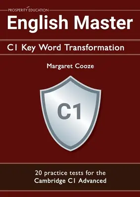 English Master C1 Key Word Transformation (20 de teste practice pentru Cambridge Advanced): 200 de întrebări de test cu chei de răspuns - English Master C1 Key Word Transformation (20 practice tests for the Cambridge Advanced): 200 test questions with answer keys