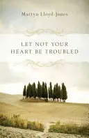 Să nu-ți fie tulburată inima - Let Not Your Heart Be Troubled