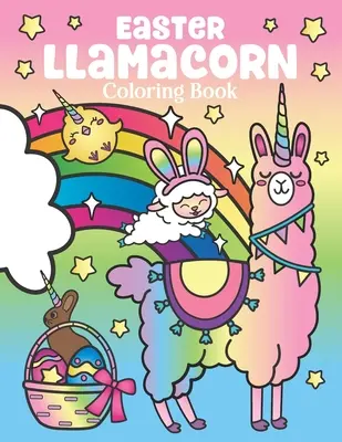 Paște Llamacorn Carte de colorat: de Unicorn Magical Llamas și Cactus Easter Bunny cu ouă de Paște Rainbow - Paște coș Stuffers pentru copii și adulți - Easter Llamacorn Coloring Book: of Magical Unicorn Llamas and Cactus Easter Bunny with Rainbow Easter Eggs - Easter Basket Stuffers for Kids and Adult
