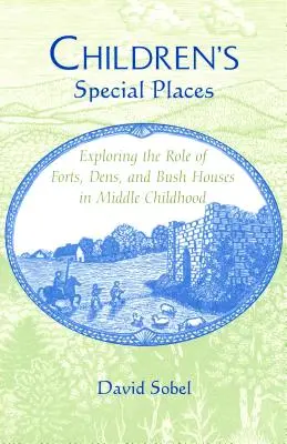 Locurile speciale ale copiilor: Explorarea rolului fortărețelor, adăposturilor și caselor din tufiș în copilăria mijlocie (revizuită) - Children's Special Places: Exploring the Role of Forts, Dens, and Bush Houses in Middle Childhood (Revised)