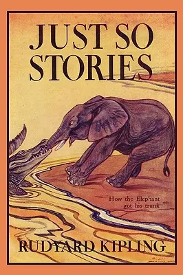 Just So Stories, ediție ilustrată (Clasicii de ieri) - Just So Stories, Illustrated Edition (Yesterday's Classics)