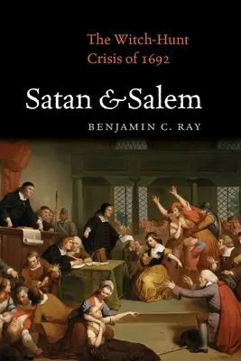 Satana și Salem: Criza vânătorii de vrăjitoare din 1692 - Satan and Salem: The Witch-Hunt Crisis of 1692