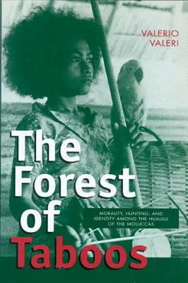 Pădurea de tabuuri: Moralitate, vânătoare și identitate printre Huaulu din Moluccas - The Forest of Taboos: Morality, Hunting, and Identity Among the Huaulu of the Moluccas