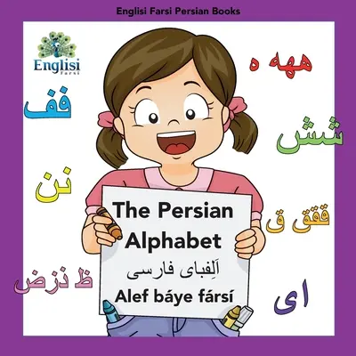 Englisi Farsi Persian Books The Persian Alphabet Alef Bye Frs: The Persian Alphabet Alef Bye Frs