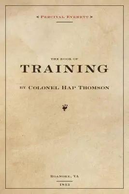 Cartea de instrucție de colonelul Hap Thompson din Roanoke, Va, 1843: Adnotată din biblioteca lui John C. Calhoun - The Book of Training by Colonel Hap Thompson of Roanoke, Va, 1843: Annotated from the Library of John C. Calhoun