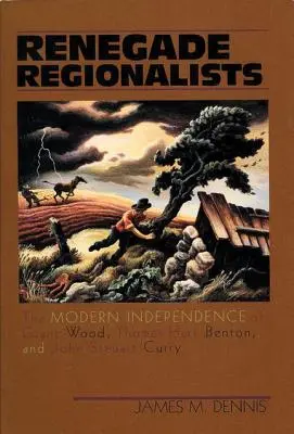 Regionaliști renegați: Independența modernă a lui Grant Wood, Thomas Hart Benton și John Steuart Curry - Renegade Regionalists: The Modern Independence of Grant Wood, Thomas Hart Benton, and John Steuart Curry