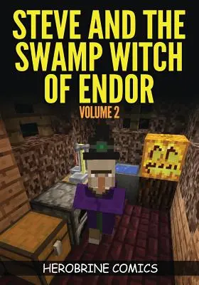 Steve And The Swamp Witch of Endor: Ultima carte de benzi desenate Minecraft Volumul 2 - Steve And The Swamp Witch of Endor: The Ultimate Minecraft Comic Book Volume 2
