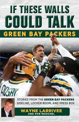 Dacă aceste ziduri ar putea vorbi: Green Bay Packers: Povești de la Green Bay Packers Sideline, vestiar și boxa presei - If These Walls Could Talk: Green Bay Packers: Stories from the Green Bay Packers Sideline, Locker Room, and Press Box