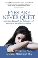 Eyes Are Never Quiet: Ascultând sub comportamentele celor mai problematici elevi ai noștri - Eyes Are Never Quiet: Listening Beneath the Behaviors of Our Most Troubled Students