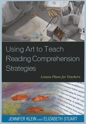 Utilizarea artei pentru predarea strategiilor de înțelegere a lecturii: Planuri de lecții pentru profesori - Using Art to Teach Reading Comprehension Strategies: Lesson Plans for Teachers