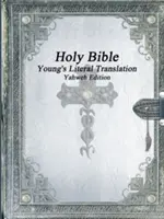Sfânta Biblie: Young's Literal Translation Yahweh Edition - Holy Bible: Young's Literal Translation Yahweh Edition