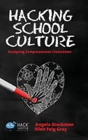 Hacking School Culture: Proiectarea unor clase pline de compasiune - Hacking School Culture: Designing Compassionate Classrooms