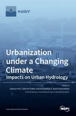Urbanizarea în contextul schimbărilor climatice: Impactul asupra hidrologiei urbane - Urbanization under a Changing Climate: Impacts on Urban Hydrology