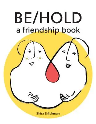 Be/Hold: O carte a prieteniei - Be/Hold: A Friendship Book