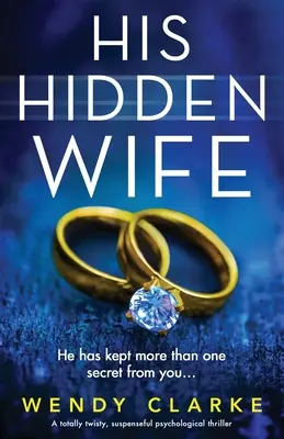 Soția lui ascunsă: Un thriller psihologic absolut întortocheat, plin de suspans - His Hidden Wife: A totally twisty, suspenseful psychological thriller