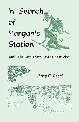În căutarea Morgan's Station și a ultimului raid indian din Kentucky - In Search of Morgan's Station and The Last Indian Raid in Kentucky