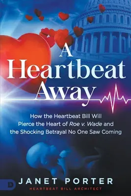 A Heartbeat Away: Cum proiectul de lege Heartbeat va străpunge inima lui Roe V. Wade și trădarea șocantă pe care nimeni nu a prevăzut-o - A Heartbeat Away: How the Heartbeat Bill Will Pierce the Heart of Roe V. Wade and the Shocking Betrayal No One Saw Coming