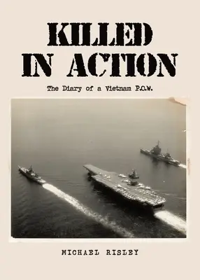Killed In Action: Jurnalul unui prizonier de război din Vietnam (The Diary of a Vietnam P.O.W.) - Killed In Action: The Diary of a Vietnam P.O.W.