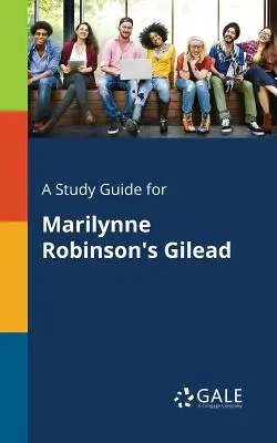 Un ghid de studiu pentru Gilead de Marilynne Robinson - A Study Guide for Marilynne Robinson's Gilead