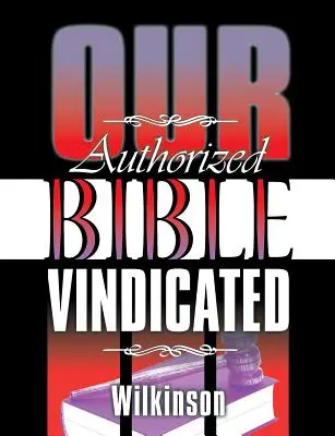 Biblia noastră autorizată revendicată - Our Authorized Bible Vindicated