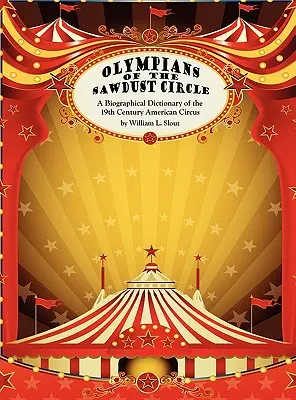 Olimpicii cercului Sawdust: Un dicționar biografic al circului american din secolul al XIX-lea - Olympians of the Sawdust Circle: A Biographical Dictionary of the Nineteenth Century American Circus