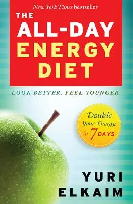 Dieta Energiei pentru toată ziua: Dublați-vă energia în 7 zile - The All-Day Energy Diet: Double Your Energy in 7 Days