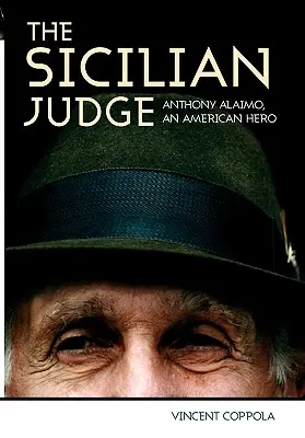Judecătorul sicilian: Anthony Alaimo, un erou american - The Sicilian Judge: Anthony Alaimo, an American Hero