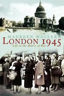 Londra 1945: Viața printre resturile războiului - London 1945: Life in the Debris of War