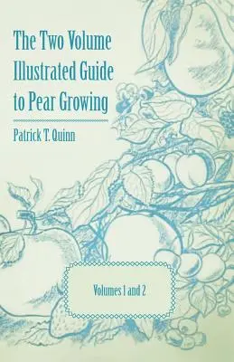 Ghidul ilustrat în două volume pentru cultivarea perelor - Volumele 1 și 2 - The Two Volume Illustrated Guide to Pear Growing - Volumes 1 and 2