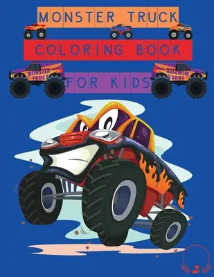 Carte de colorat Monster Truck pentru copii: Desene uimitoare de colorat pentru băieți și fete - Monster Truck Coloring Book for Kids: Amazing Designs to Colour In for Boys and Girls