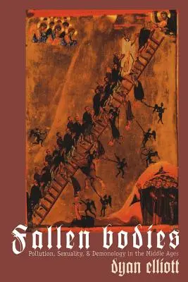 Fallen Bodies: Poluare, sexualitate și demonologie în Evul Mediu - Fallen Bodies: Pollution, Sexuality, and Demonology in the Middle Ages