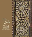 Cerneală, mătase și aur: Artă islamică de la Muzeul de Arte Frumoase din Boston - Ink, Silk & Gold: Islamic Art from the Museum of Fine Arts, Boston