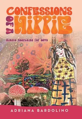 Confesiunile unei hippie: Mereu în căutarea iubirii - Confessions of a Hippie: Always Searching for Love