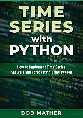 Serii de timp cu Python: Cum să implementați analiza și prognoza seriilor de timp utilizând Python - Time Series with Python: How to Implement Time Series Analysis and Forecasting Using Python