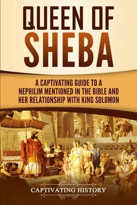 Regina din Saba: A Captivating Guide to a Mysterious Queen Mentioned in the Bible and Her Relationship with King Solomon - Queen of Sheba: A Captivating Guide to a Mysterious Queen Mentioned in the Bible and Her Relationship with King Solomon