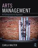Managementul artelor: An Entrepreneurial Approach - Arts Management: An Entrepreneurial Approach