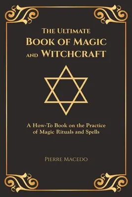 Cartea supremă de magie și vrăjitorie: A How-To Book on the Practice of Magic Rituals and Spells (Ediție cu copertă specială) - The Ultimate Book of Magic and Witchcraft: A How-To Book on the Practice of Magic Rituals and Spells (Special Cover Edition)