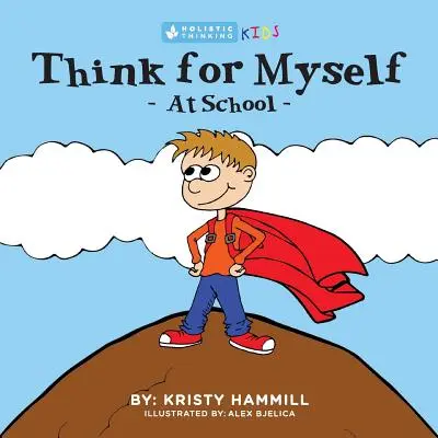 Să gândesc pentru mine însumi la școală: Gândirea holistică a copiilor - Think For Myself At School: Holistic Thinking Kids