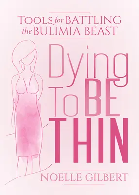 Mori să fii slab: Instrumente pentru a lupta cu bestia bulimiei - Dying to Be Thin: Tools for Battling the Bulimia Beast