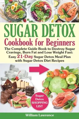 Carte ghid de detoxifiere cu zahăr pentru începători: The Complete Cookbook to Bust Sugar & Carb Cravings Naturally and Lose Weight Fast: Masă ușoară de 21 de zile de detoxifiere cu zahăr - Sugar Detox Guide Book for Beginners: The Complete Cookbook to Bust Sugar & Carb Cravings Naturally and Lose Weight Fast: Easy 21-Day Sugar Detox Meal