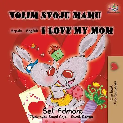 Volim svoju mamu I Love My Mom (Alfabet latin): Carte bilingvă sârbă-engleză - Volim svoju mamu I Love My Mom (Latin Alphabet): Serbian English Bilingual Book